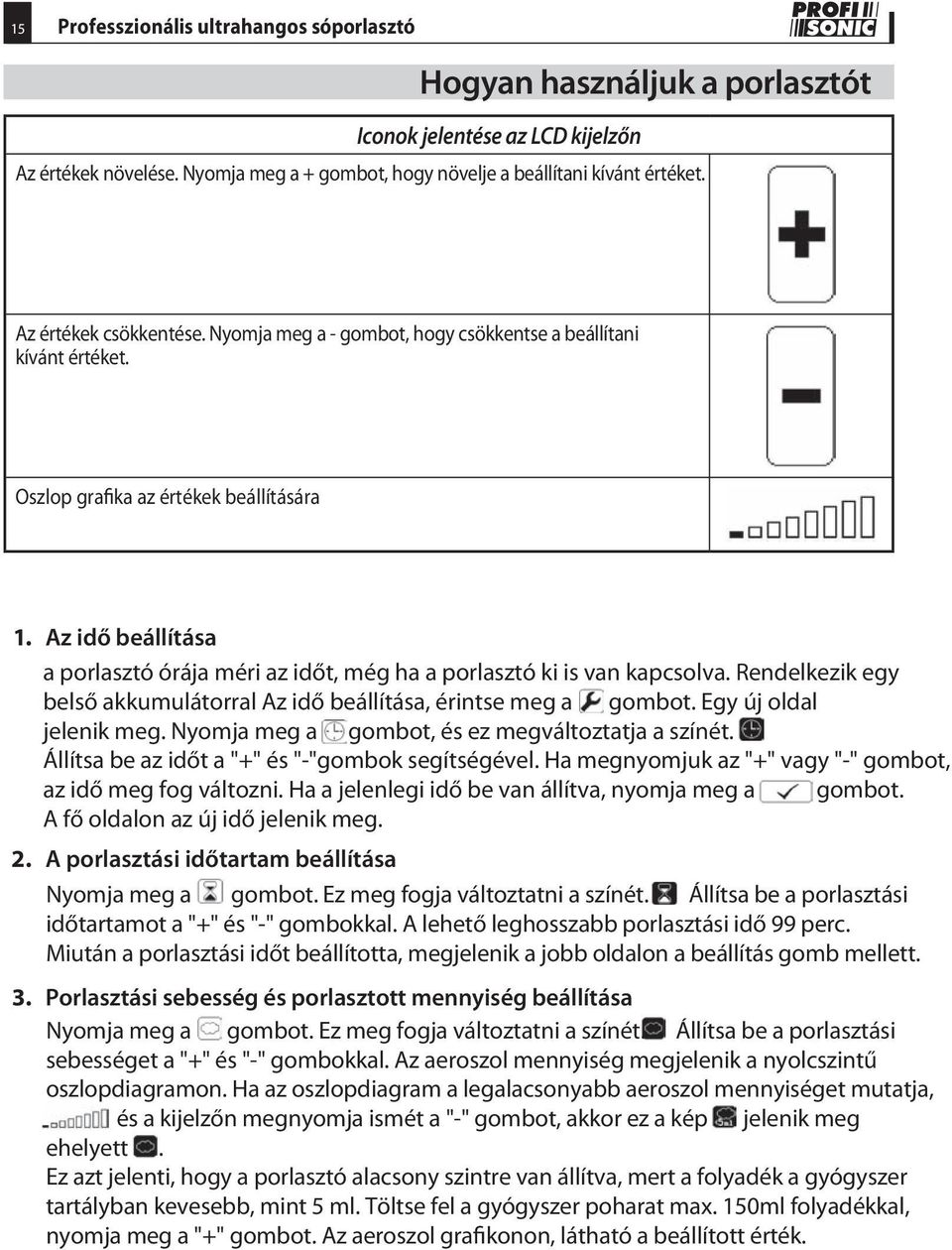 Az idő beállítása a porlasztó órája méri az időt, még ha a porlasztó ki is van kapcsolva. Rendelkezik egy belső akkumulátorral Az idő beállítása, érintse meg a gombot. Egy új oldal jelenik meg.