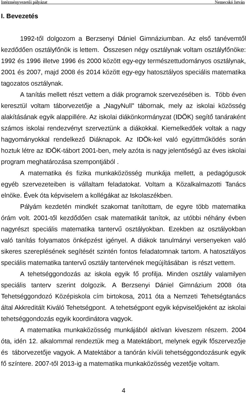 matematika tagozatos osztálynak. A tanítás mellett részt vettem a diák programok szervezésében is.