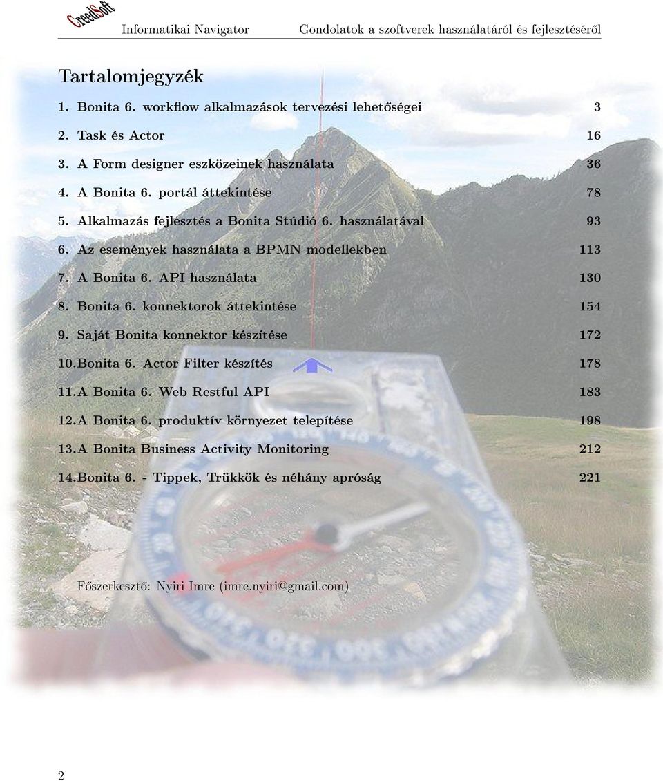 Az események használata a BPMN modellekben 113 7. A Bonita 6. API használata 130 8. Bonita 6. konnektorok áttekintése 154 9. Saját Bonita konnektor készítése 172 10.Bonita 6. Actor Filter készítés 178 11.