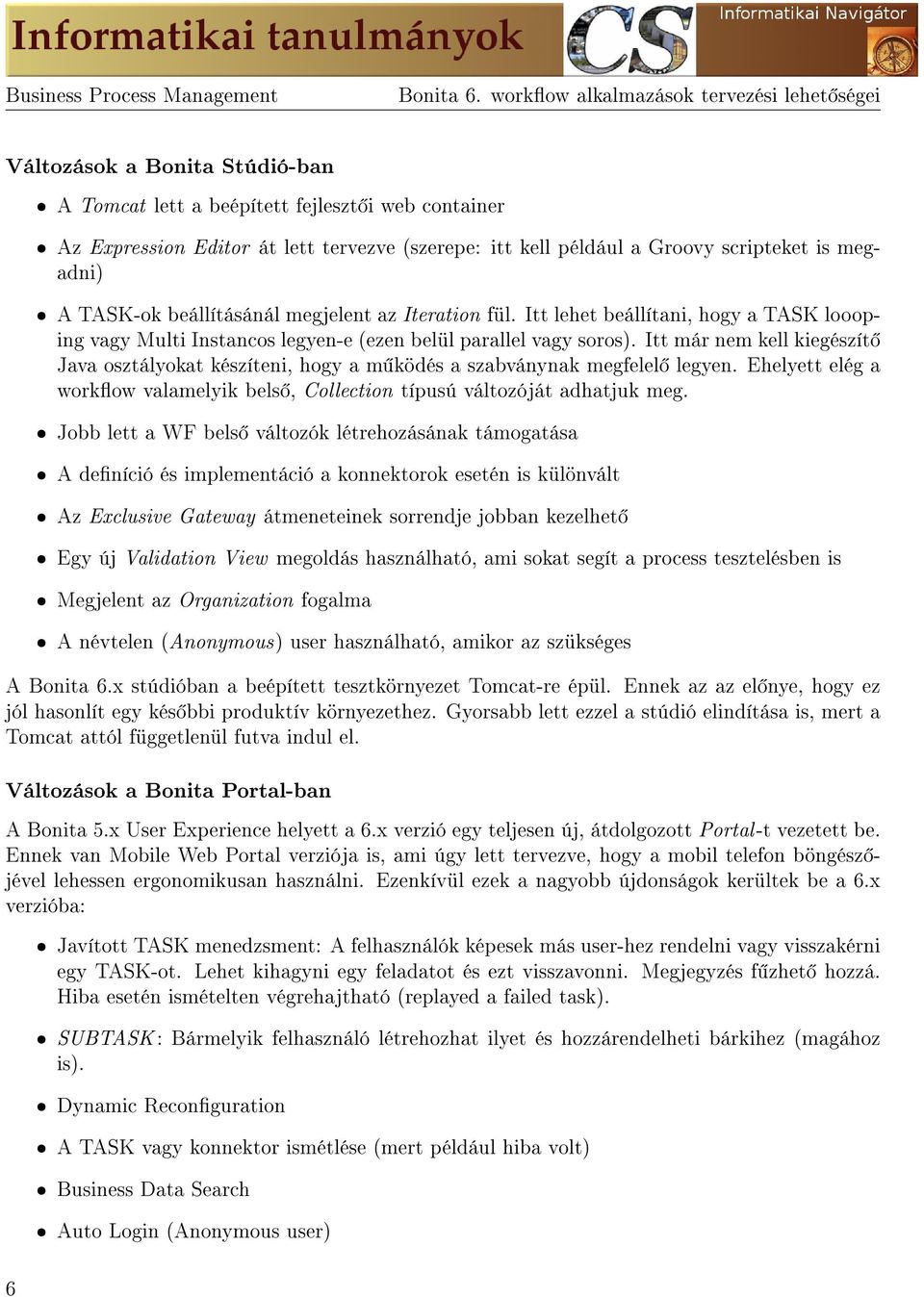 Groovy scripteket is megadni) ˆ A TASK-ok beállításánál megjelent az Iteration fül. Itt lehet beállítani, hogy a TASK loooping vagy Multi Instancos legyen-e (ezen belül parallel vagy soros).