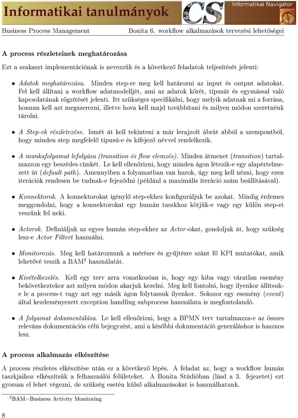 Minden step-re meg kell határozni az input és output adatokat. Fel kell állítani a workow adatmodelljét, ami az adatok körét, típusát és egymással való kapcsolatának rögzítését jelenti.