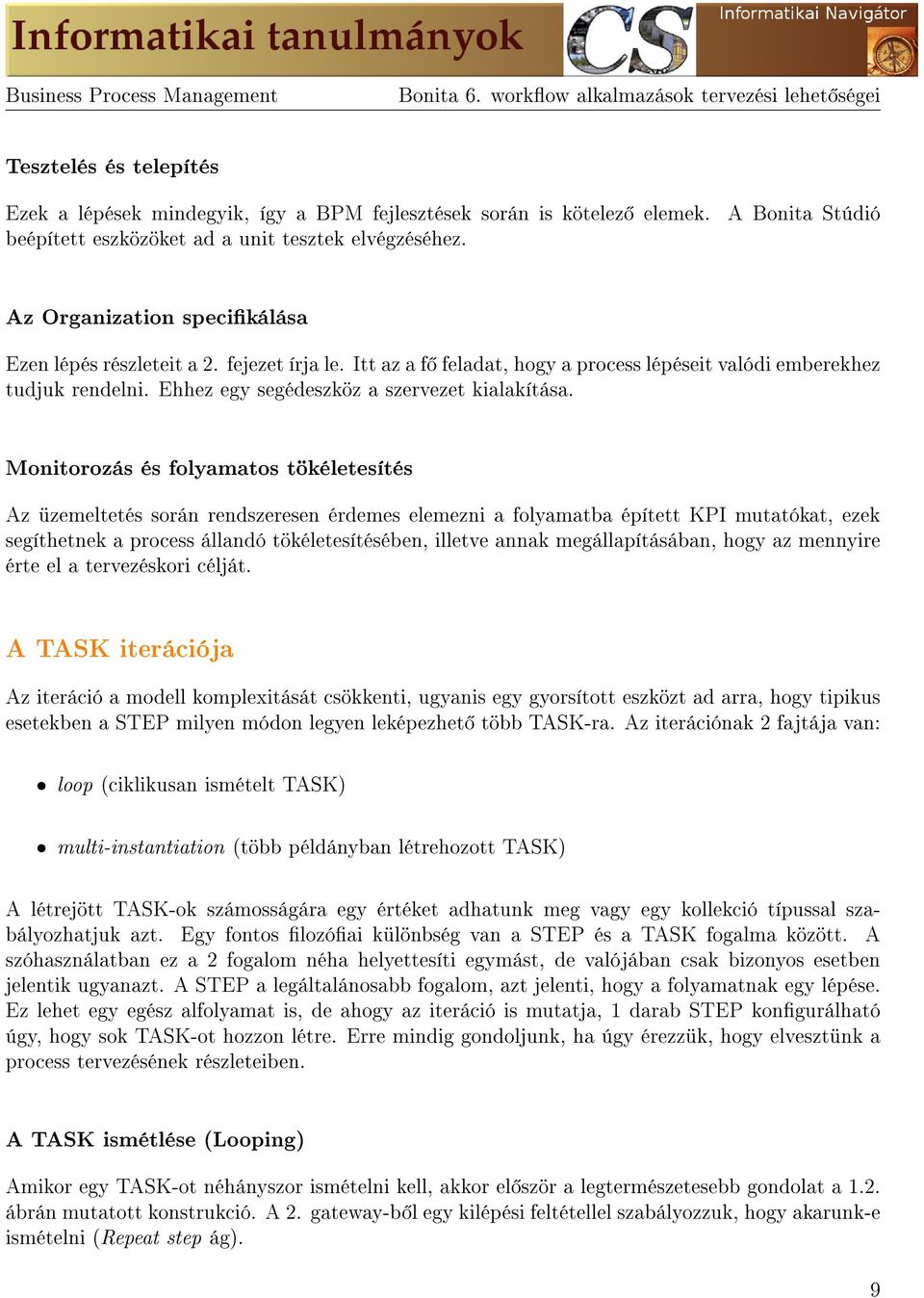 Itt az a f feladat, hogy a process lépéseit valódi emberekhez tudjuk rendelni. Ehhez egy segédeszköz a szervezet kialakítása.