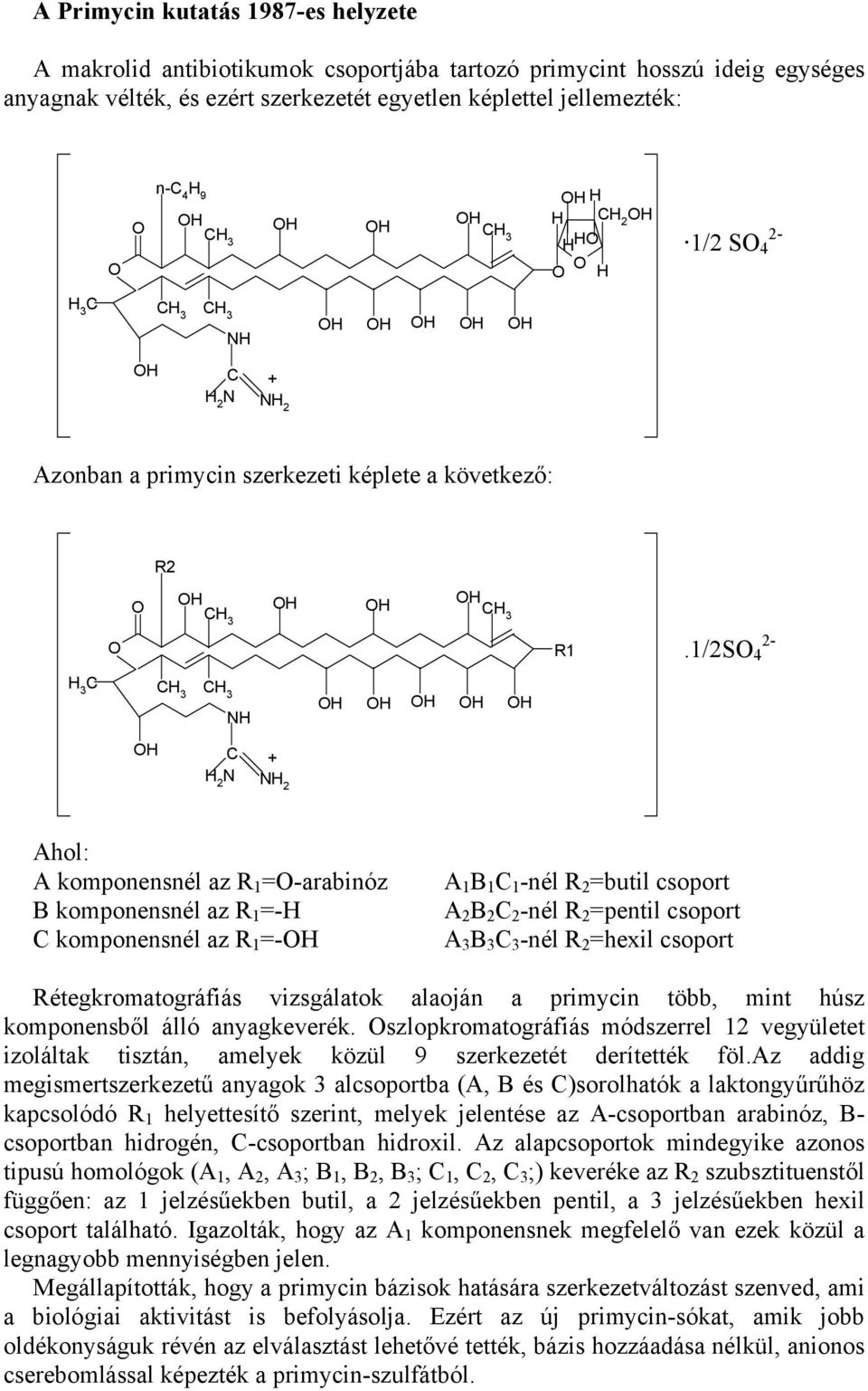 1/2S 4 2- H 3 + N 2 Ahol: A komponensnél az R 1 =-arabinóz B komponensnél az R 1 =-H komponensnél az R 1 =- A 1 B 1 1 -nél R 2 =butil csoport A 2 B 2 2 -nél R 2 =pentil csoport A 3 B 3 3 -nél R 2