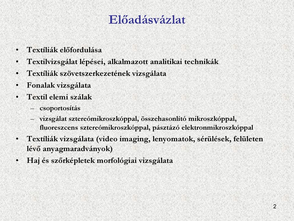 sztereómikroszkóppal, összehasonlító mikroszkóppal, fluoreszcens sztereómikroszkóppal, pásztázó