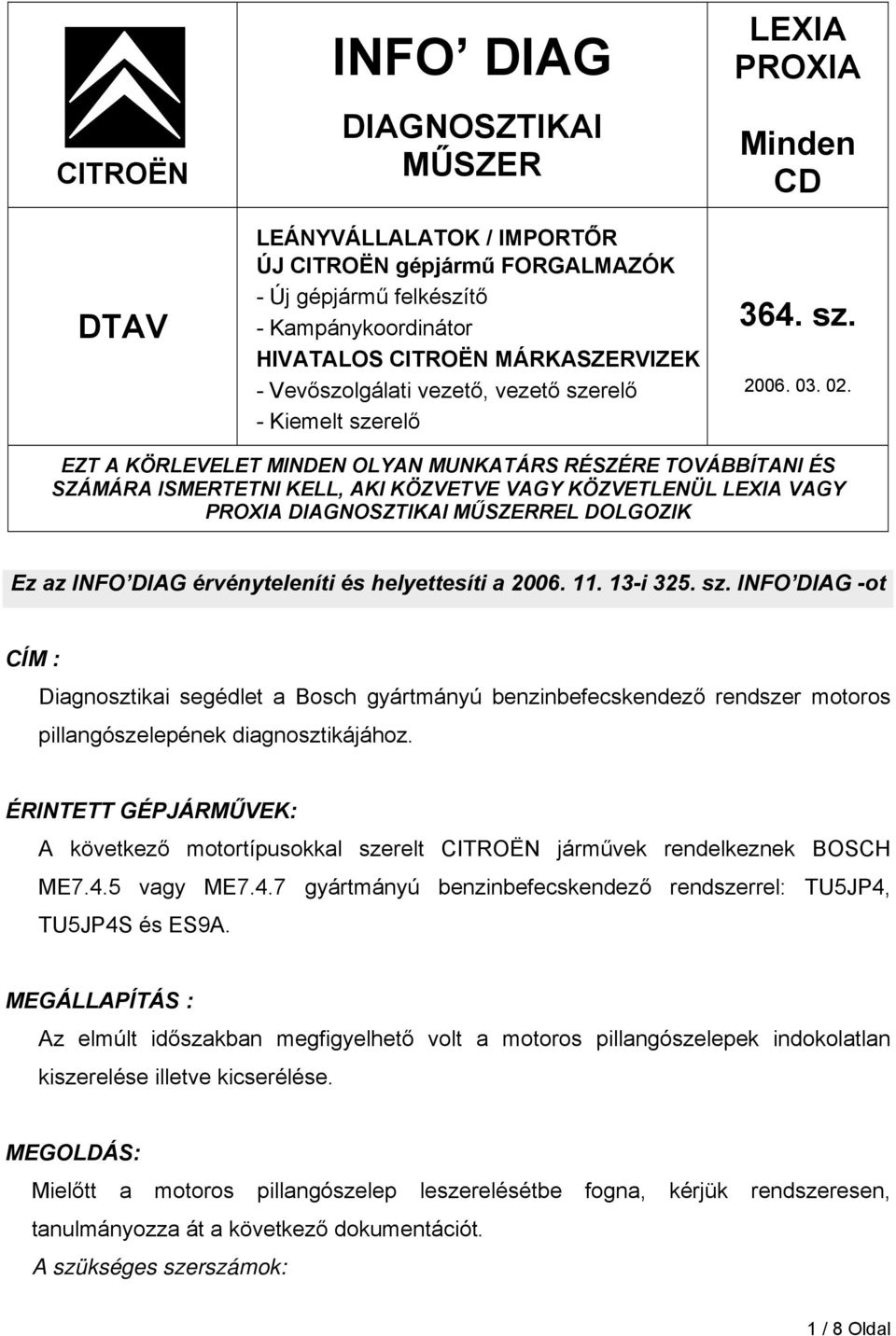 EZT A KÖRLEVELET MINDEN OLYAN MUNKATÁRS RÉSZÉRE TOVÁBBÍTANI ÉS SZÁMÁRA ISMERTETNI KELL, AKI KÖZVETVE VAGY KÖZVETLENÜL LEXIA VAGY PROXIA DIAGNOSZTIKAI MŰSZERREL DOLGOZIK Ez az INFO DIAG érvényteleníti