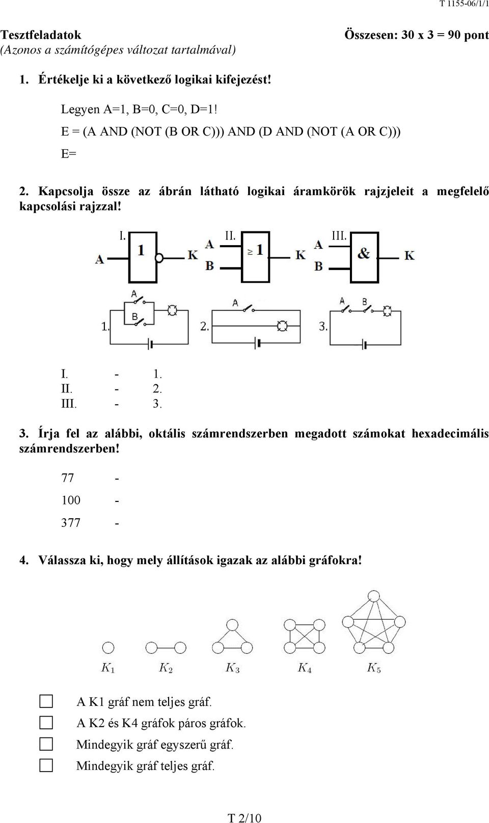 Kapcsolja össze az ábrán látható logikai áramkörök rajzjeleit a megfelelő kapcsolási rajzzal! I. - 1. II. - 2. III. - 3.