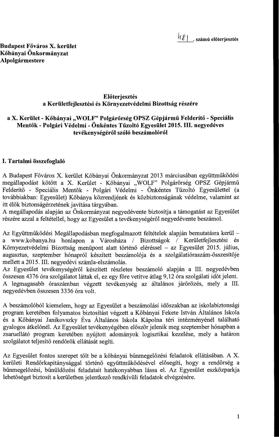 Tartalmi összefoglaló A Budapest Főváros X. kerület Kőbányai Önkormányzat 2013 márciusában együttműködési megállapodást kötött a X.