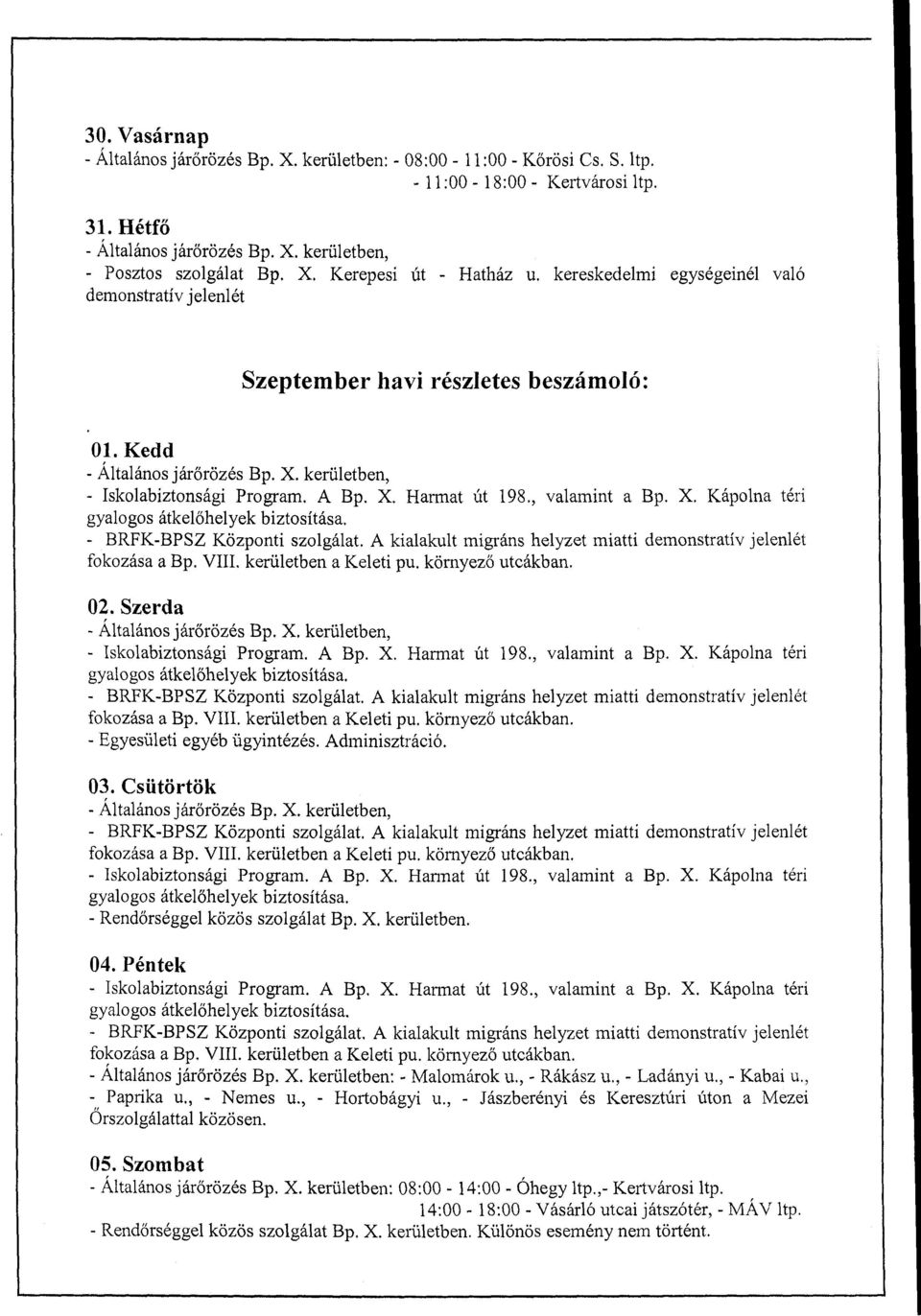 , valamint a Bp. X. Kápolna téri gyalogos átkelőhelyek biztosítása. - BRFK-BPSZ Központi szolgálat. A kialakult migráns helyzet miatti demonstratív jelenlét fokozása a Bp. VIII.