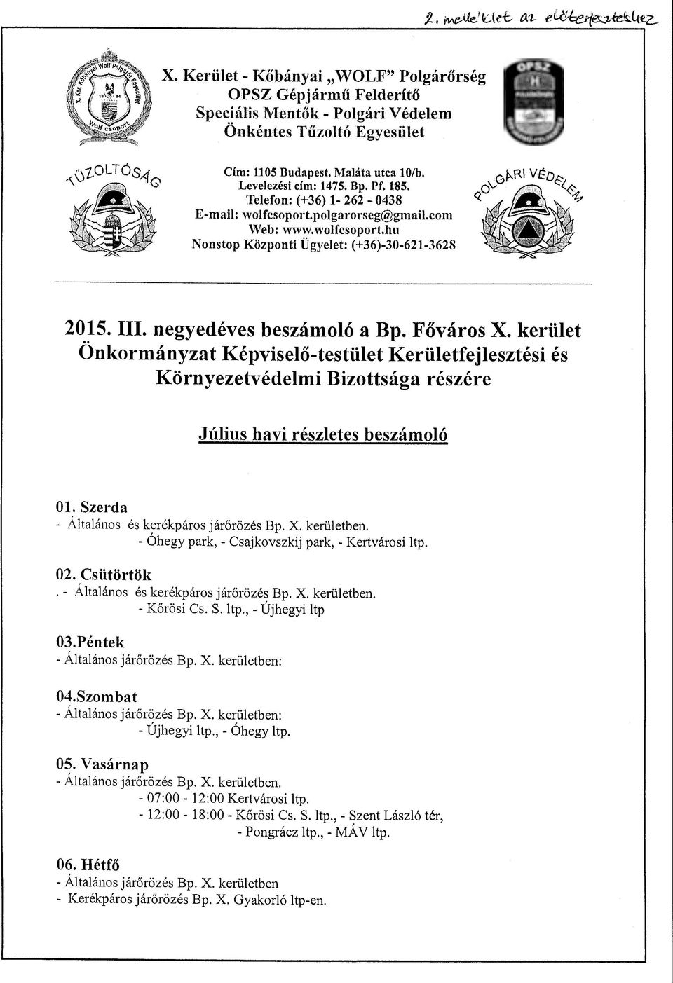 kerület Önkormányzat Képviselő-testület Kerületfejlesztési és Környezetvédelmi Bizottsága részére Július havi részletes beszámoló Ol. Szerda - Általános és kerékpáros járőrözés Bp. X. kerületben.