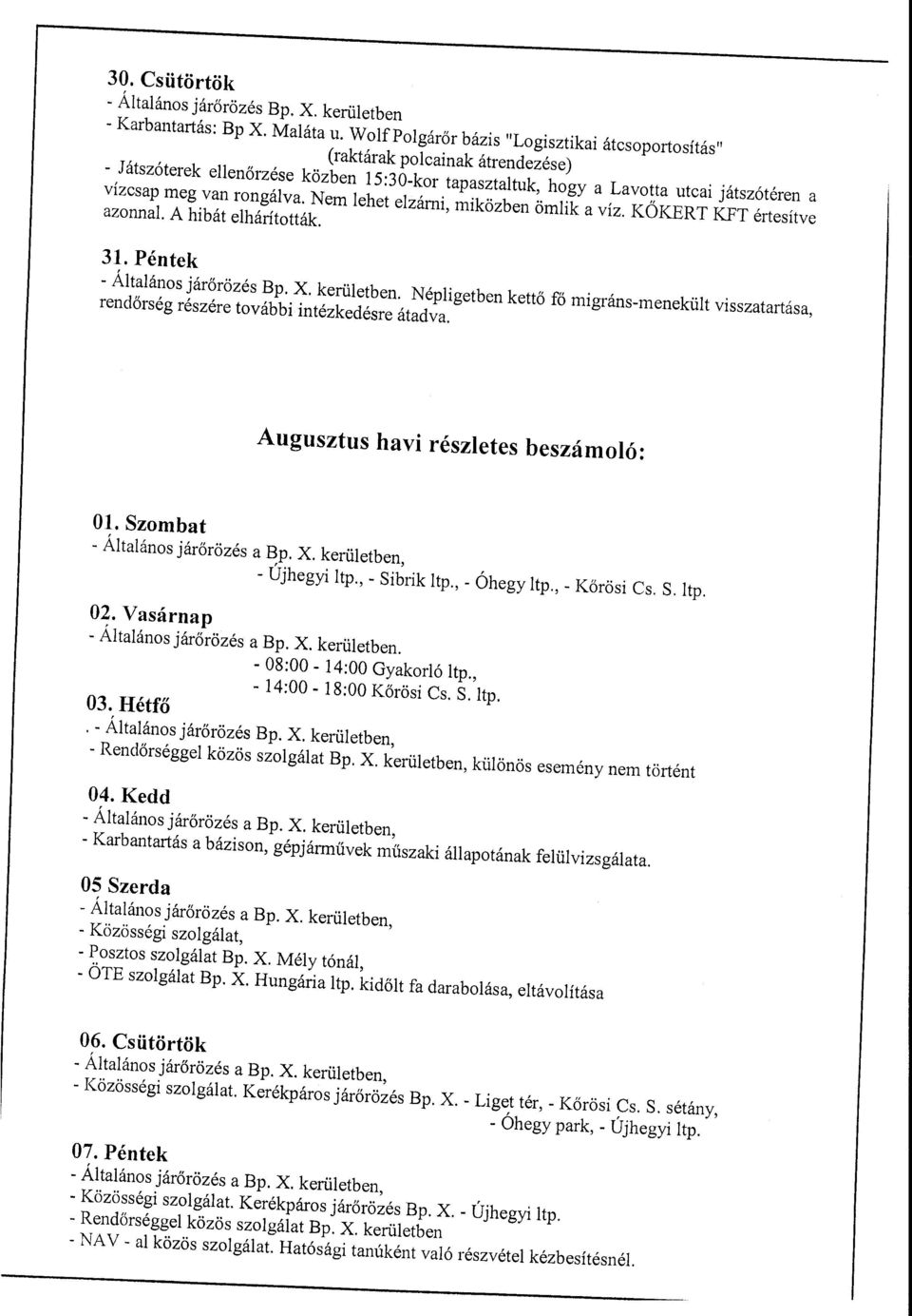 Nem lehet elzárni, miközben ömlik a víz. KŐKERT KFT értesííve azonnal. A hibát elhárították 31. Péntek - Általános járőrözés Bp. X. kerületben.