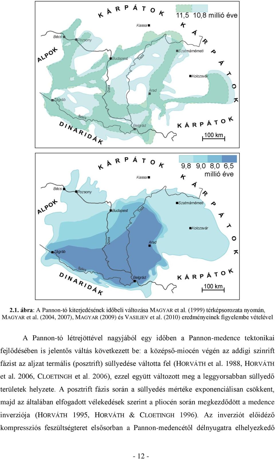 szinrift fázist az aljzat termális (posztrift) süllyedése váltotta fel (HORVÁTH et al. 1988, HORVÁTH et al. 2006, CLOETINGH et al.