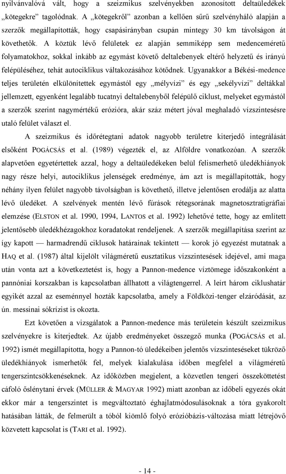 A köztük lévő felületek ez alapján semmiképp sem medenceméretű folyamatokhoz, sokkal inkább az egymást követő deltalebenyek eltérő helyzetű és irányú felépüléséhez, tehát autociklikus váltakozásához