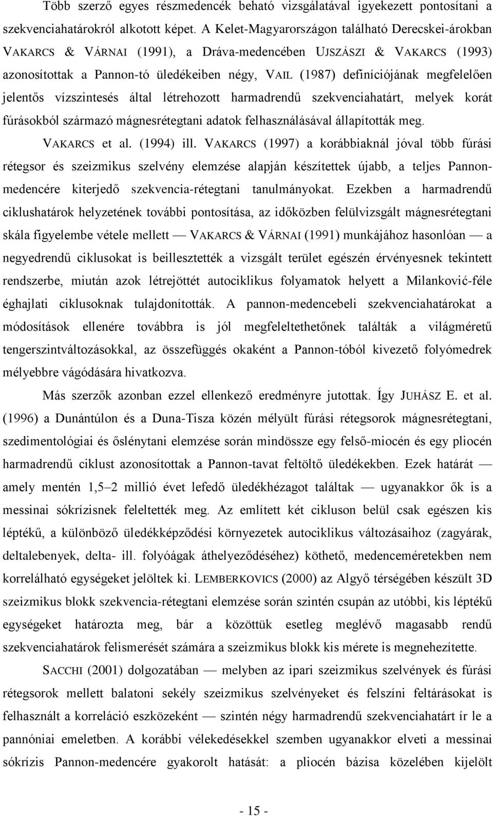 megfelelően jelentős vízszintesés által létrehozott harmadrendű szekvenciahatárt, melyek korát fúrásokból származó mágnesrétegtani adatok felhasználásával állapították meg. VAKARCS et al. (1994) ill.