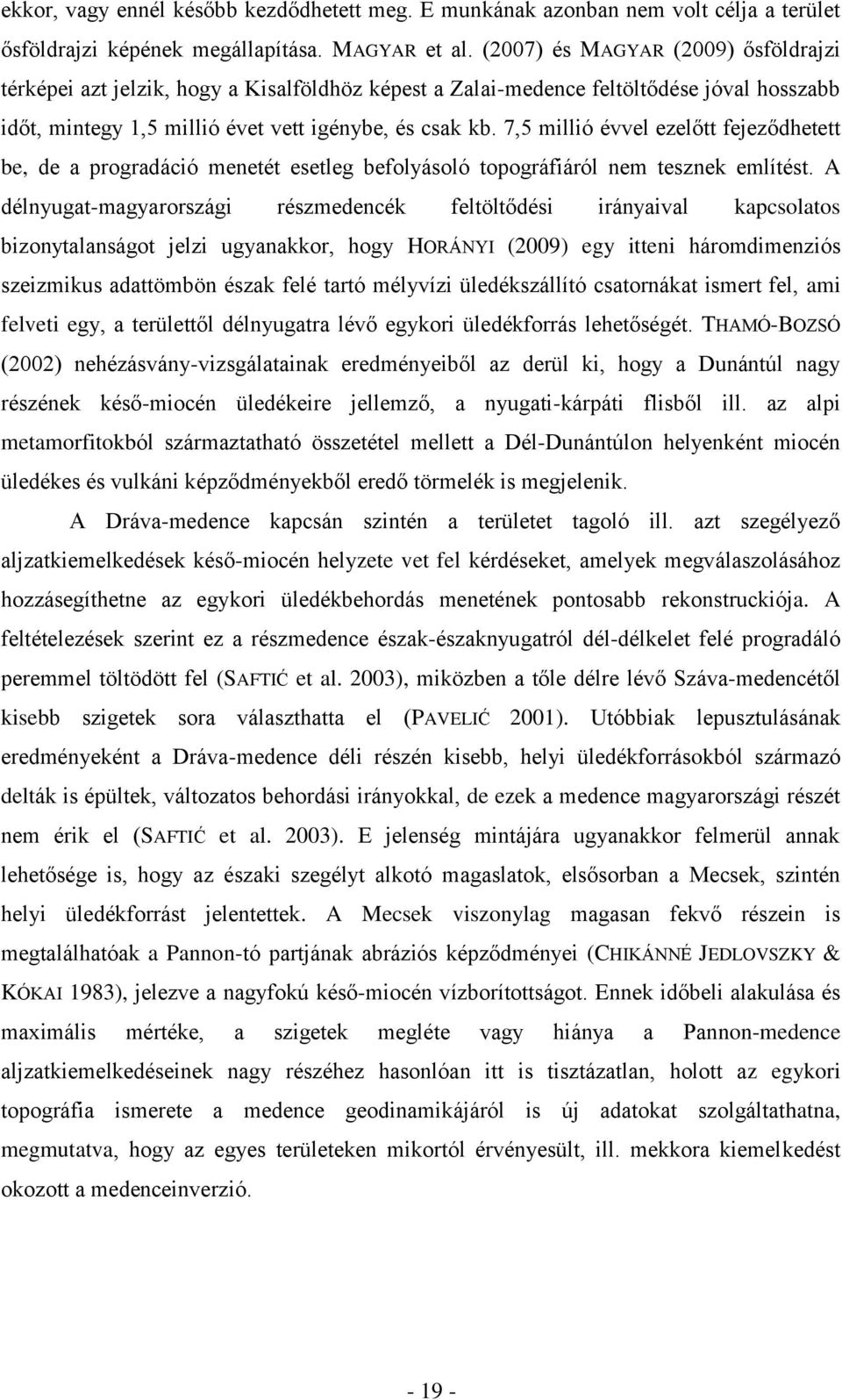 7,5 millió évvel ezelőtt fejeződhetett be, de a progradáció menetét esetleg befolyásoló topográfiáról nem tesznek említést.