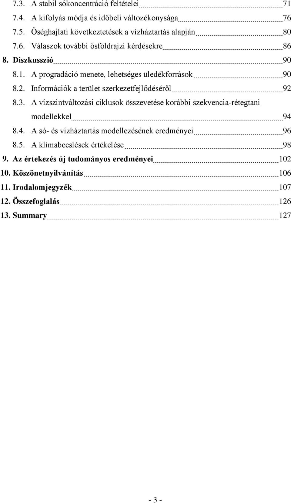 A vízszintváltozási ciklusok összevetése korábbi szekvencia-rétegtani modellekkel 94 8.4. A só- és vízháztartás modellezésének eredményei 96 8.5.