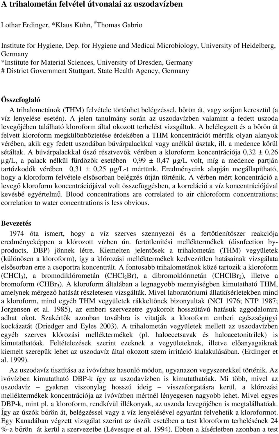 Összefoglaló A trihalometánok (THM) felvétele történhet belégzéssel, brön át, vagy szájon keresztül (a víz lenyelése esetén).