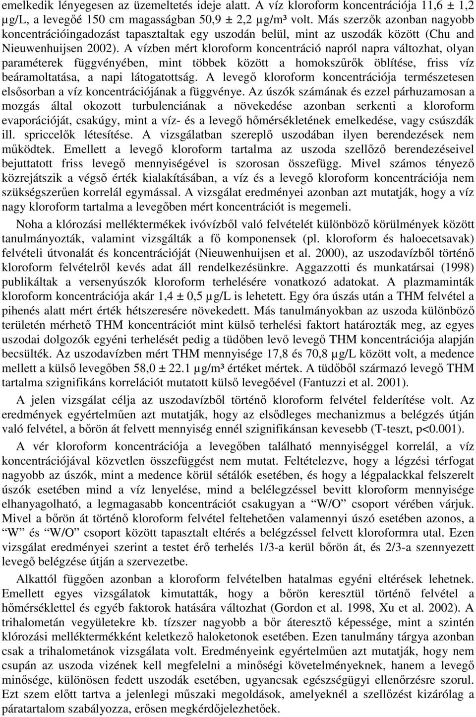 A vízben mért kloroform koncentráció napról napra változhat, olyan paraméterek függvényében, mint többek között a homokszrk öblítése, friss víz beáramoltatása, a napi látogatottság.