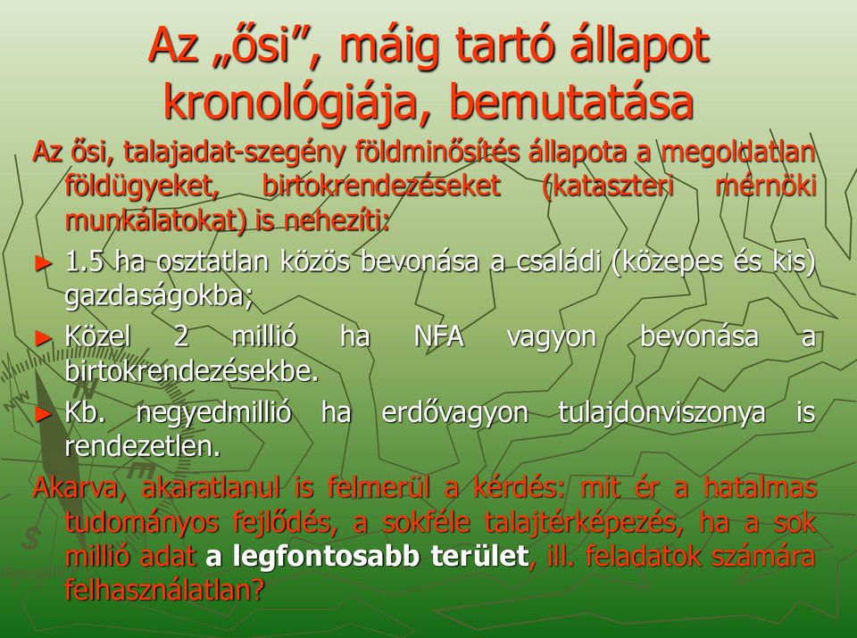 5 ha osztatlan közös bevonása a családi (közepes és kis) gazdaságokba; Közel 2 millió ha NFA vagyon bevonása a birtokrendezésekbe. Kb.