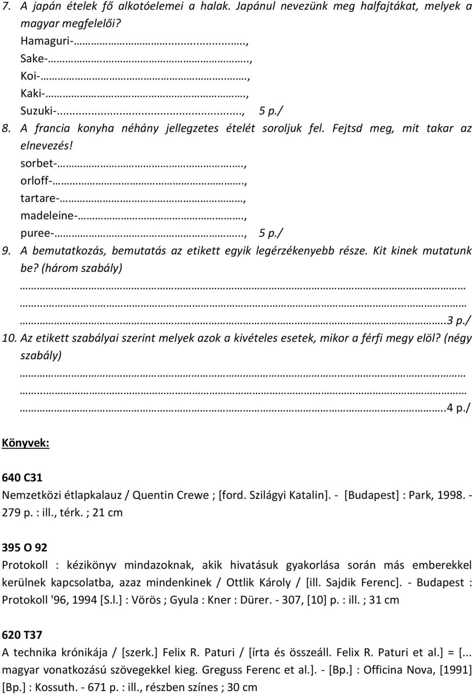 A bemutatkozás, bemutatás az etikett egyik legérzékenyebb része. Kit kinek mutatunk be? (három szabály).....3 p./ 10.