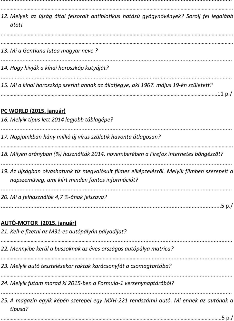 Napjainkban hány millió új vírus születik havonta átlagosan?.. 18. Milyen arányban (%) használták 2014. novemberében a Firefox internetes böngészőt? 19.