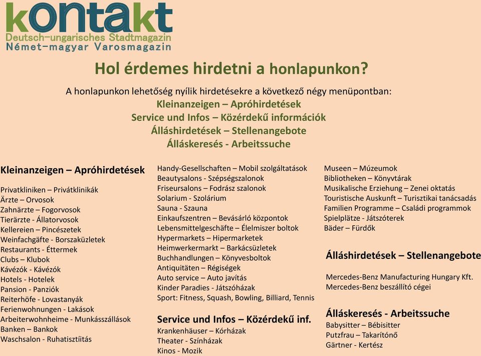 Arbeitssuche Kleinanzeigen Apróhirdetések Privatkliniken Privátklinikák Ärzte Orvosok Zahnärzte Fogorvosok Tierärzte - Állatorvosok Kellereien Pincészetek Weinfachgäfte - Borszaküzletek Restaurants -