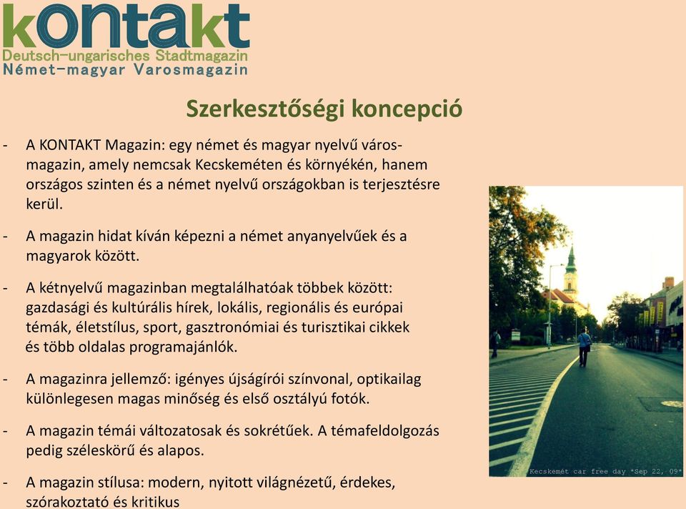 - A kétnyelvű magazinban megtalálhatóak többek között: gazdasági és kultúrális hírek, lokális, regionális és európai témák, életstílus, sport, gasztronómiai és turisztikai cikkek és több oldalas