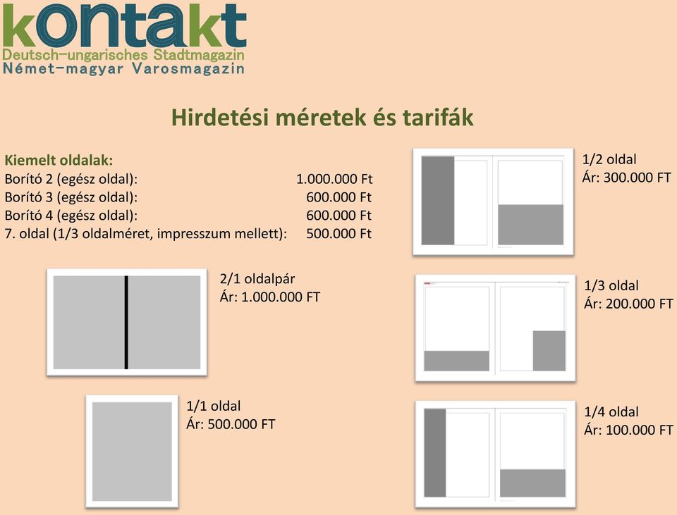 oldal (1/3 oldalméret, impresszum mellett): 500.000 Ft 1/2 oldal Ár: 300.