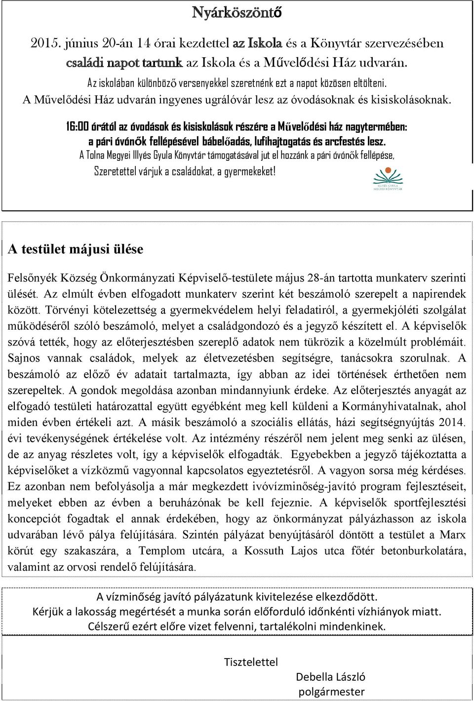 16:00 órától az óvodások és kisiskolások részére a Művelődési ház nagytermében: a pári óvónők fellépésével bábelőadás, lufihajtogatás és arcfestés lesz.