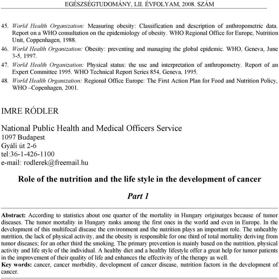 sttus: the use nd interprettion of nthropometry Report of n Expert Committee 1995 WHO Technicl Report Series 854, Genev, 1995 48 World Helth Orgniztion: Regionl Office Europe: The First ction Pln for