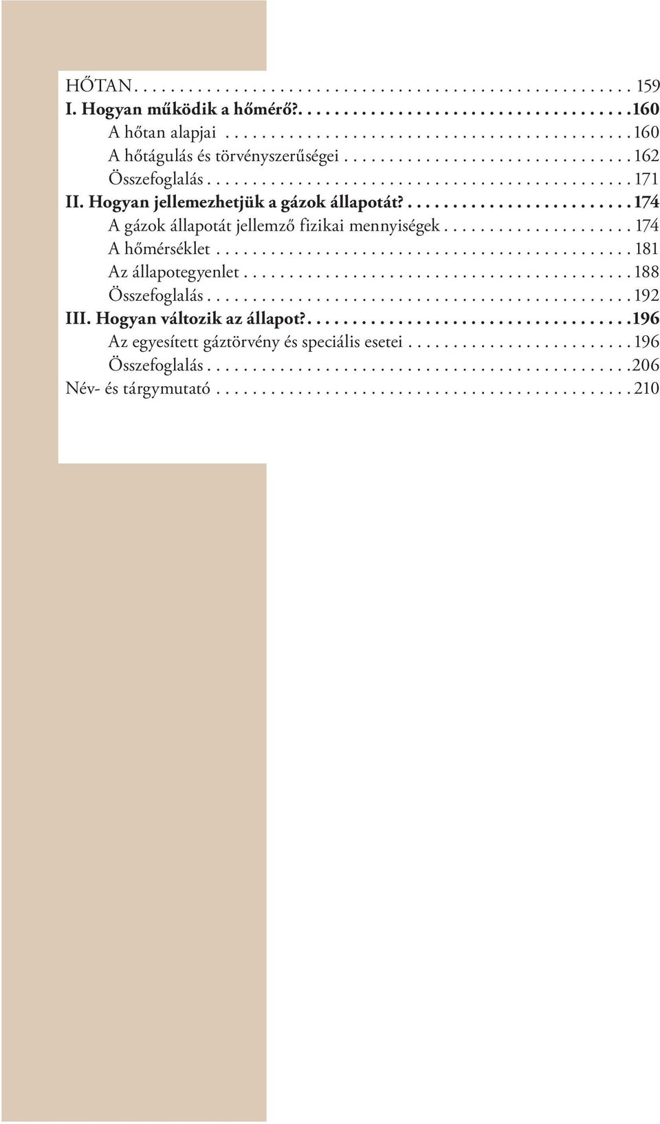 .................... 174 A hőmérséklet.............................................. 181 Az állapotegyenlet...........................................188 Összefoglalás...............................................192 III.