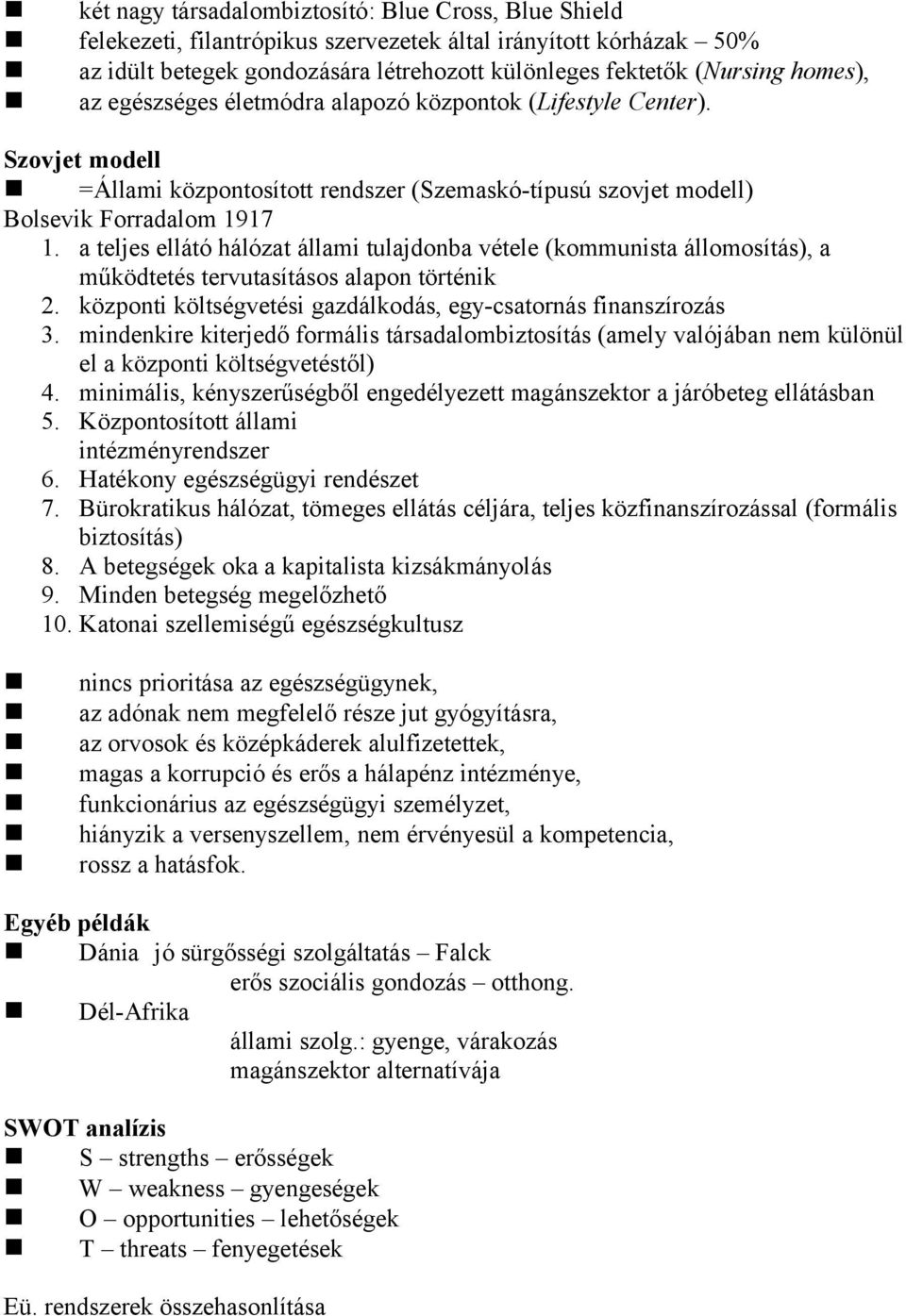 a teljes ellátó hálózat állami tulajdonba vétele (kommunista állomosítás), a működtetés tervutasításos alapon történik 2. központi költségvetési gazdálkodás, egy-csatornás finanszírozás 3.