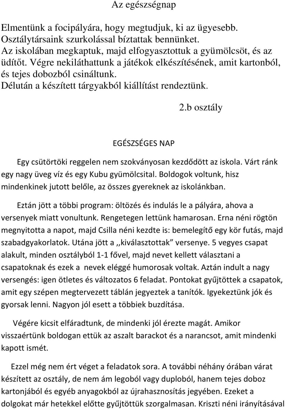 b osztály EGÉSZSÉGES NAP Egy csütörtöki reggelen nem szokványosan kezdődött az iskola. Várt ránk egy nagy üveg víz és egy Kubu gyümölcsital.