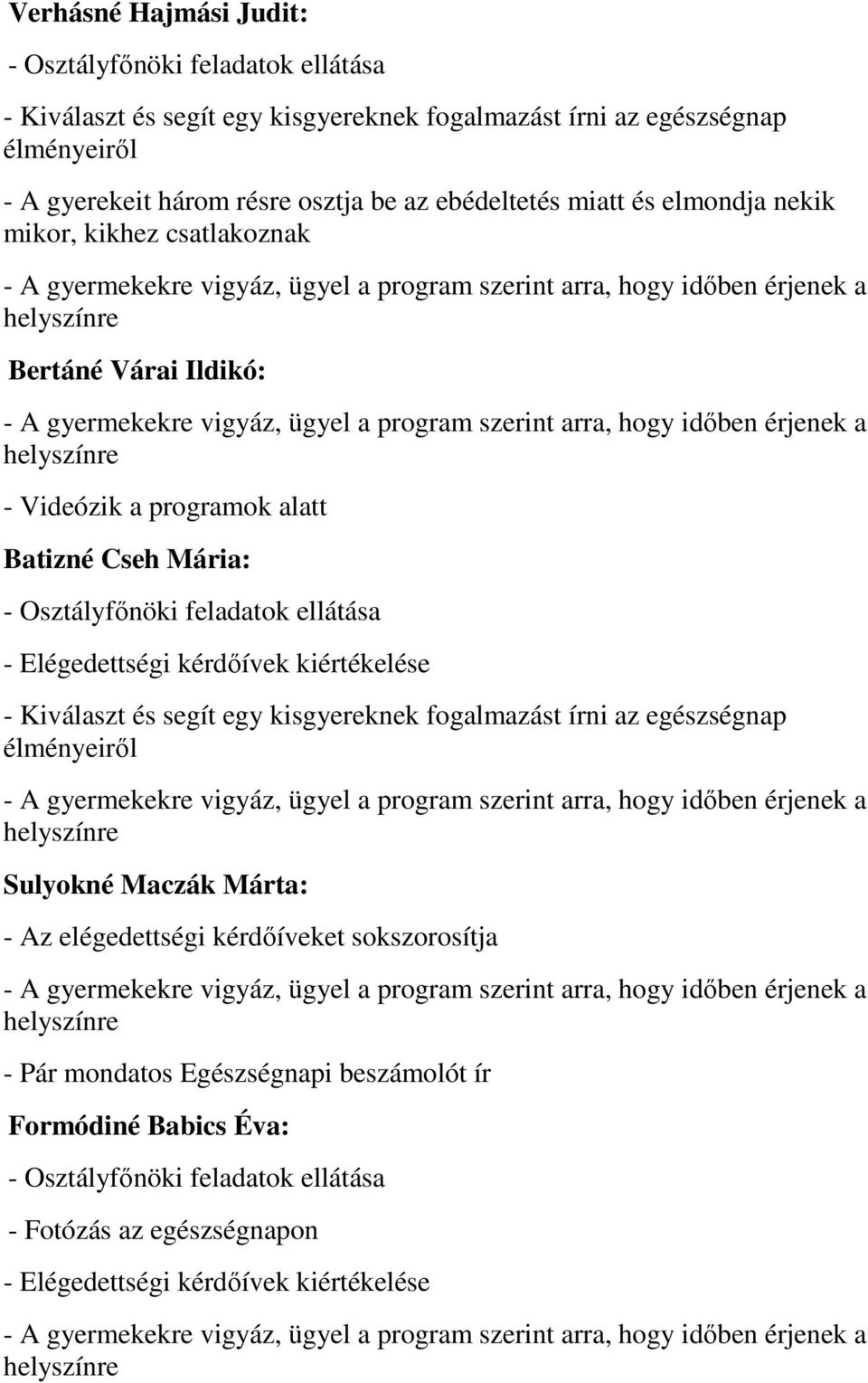 Elégedettségi kérdőívek kiértékelése Sulyokné Maczák Márta: - Az elégedettségi kérdőíveket sokszorosítja - Pár mondatos Egészségnapi