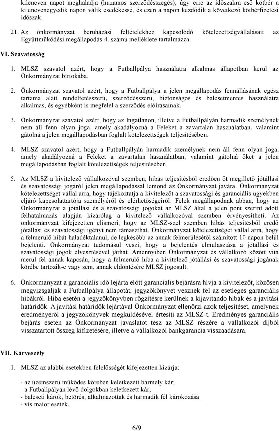 MLSZ szavatol azért, hogy a Futballpálya használatra alkalmas állapotban kerül az Önkormányzat birtokába. 2.