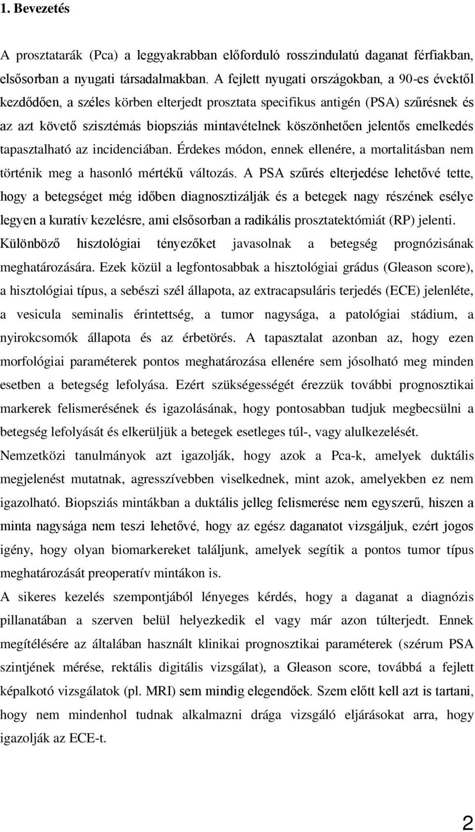 s emelkedés tapasztalható az incidenciában. Érdekes módon, ennek ellenére, a mortalitásban nem történik meg a hasonló mértékű változás.