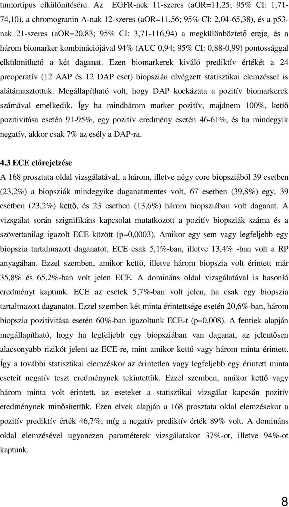 és a három biomarker kombinációjával 94% (AUC 0,94; 95% CI: 0,88-0,99) pontossággal elkülöníthet a két daganat.