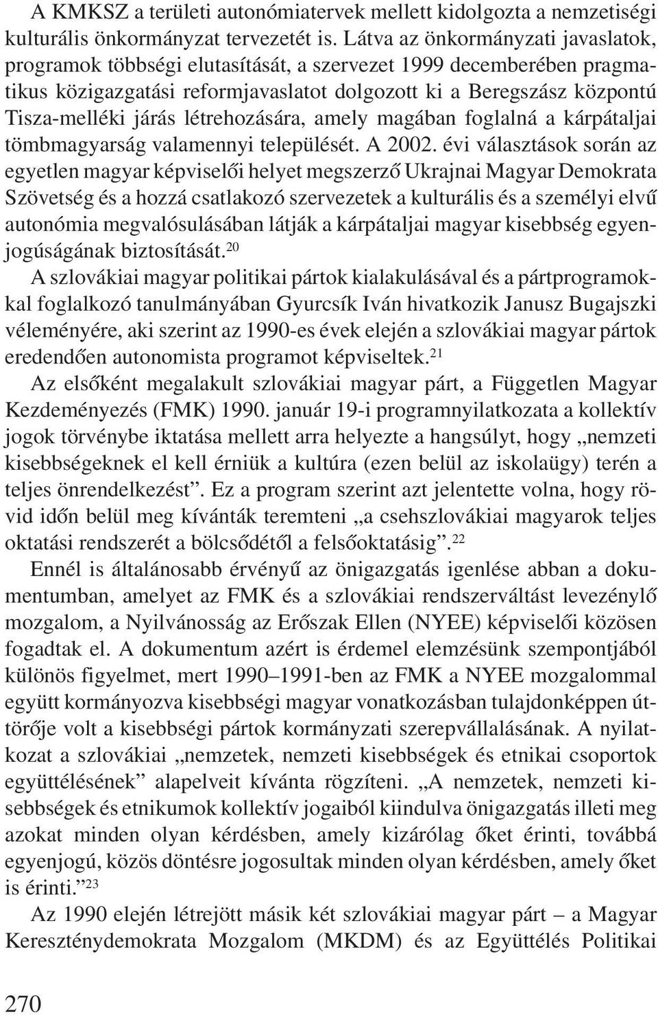 létrehozására, amely magában foglalná a kárpátaljai tömbmagyarság valamennyi települését. A 2002.