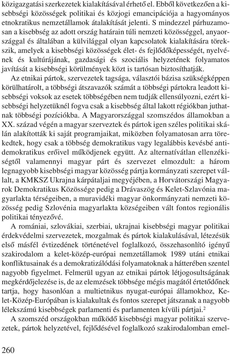 közösségek élet- és fejlõdõképességét, nyelvének és kultúrájának, gazdasági és szociális helyzetének folyamatos javítását a kisebbségi körülmények közt is tartósan biztosíthatják.