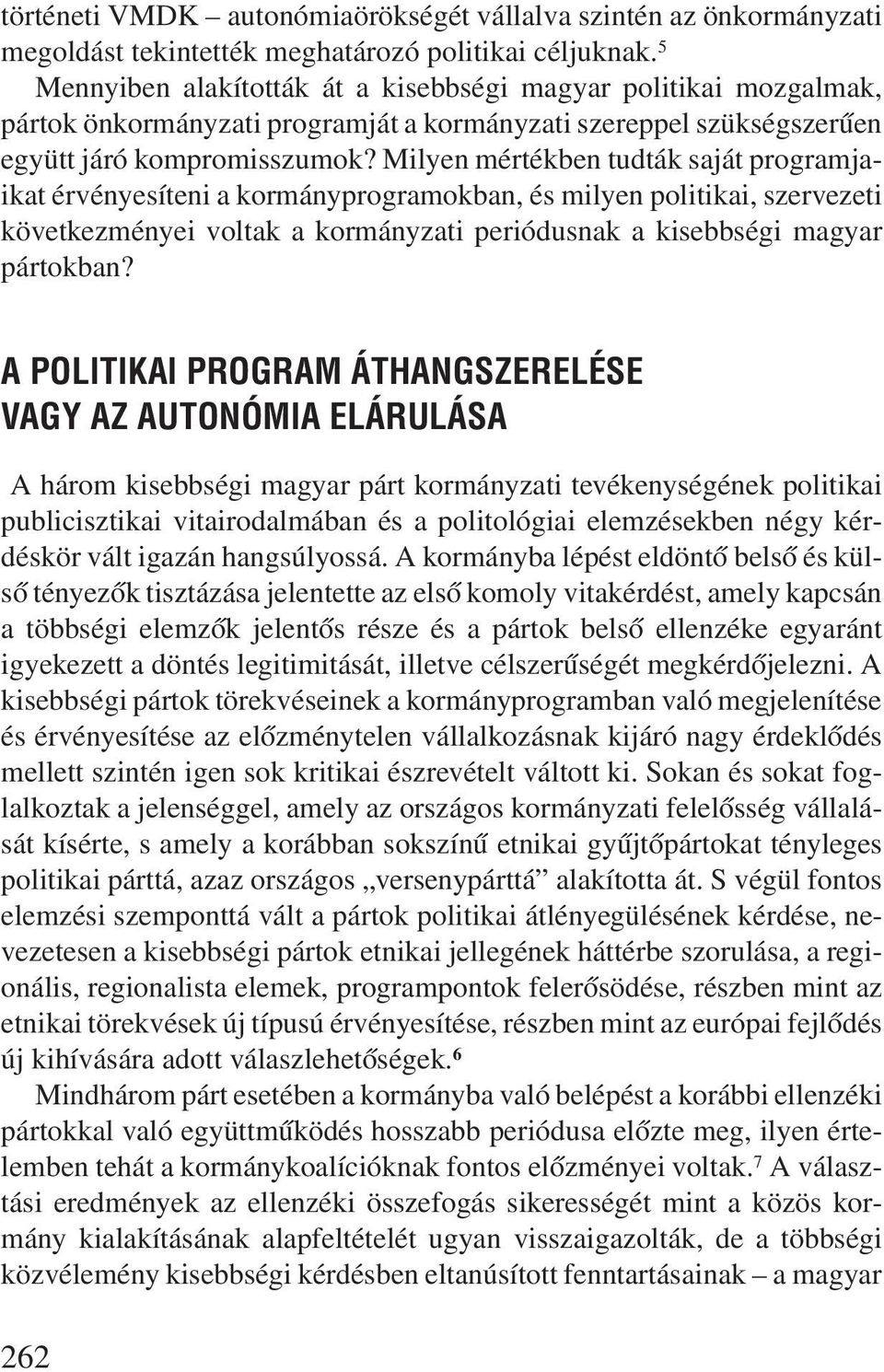 Milyen mértékben tudták saját programjaikat érvényesíteni a kormányprogramokban, és milyen politikai, szervezeti következményei voltak a kormányzati periódusnak a kisebbségi magyar pártokban?