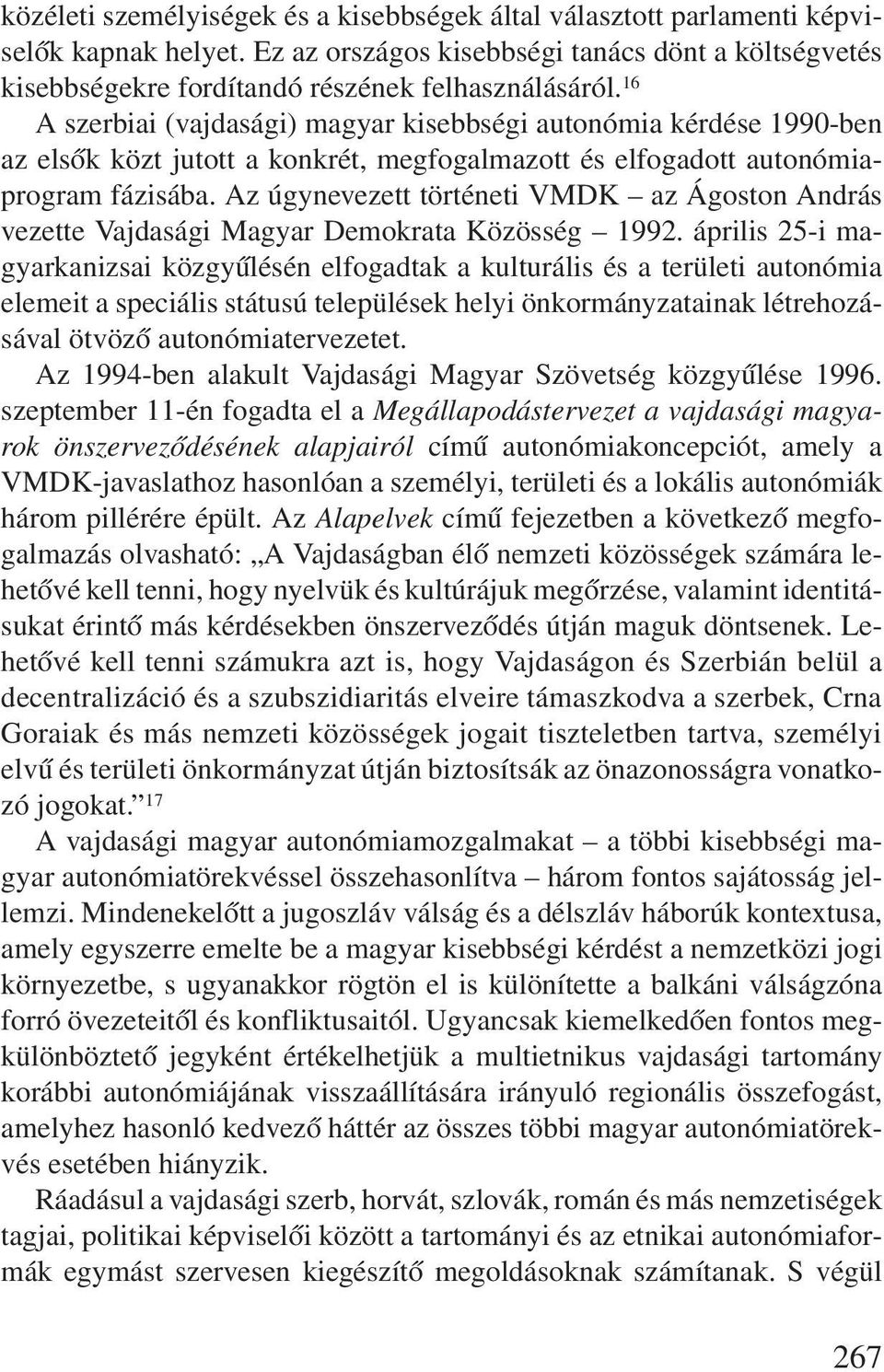 Az úgynevezett történeti VMDK az Ágoston András vezette Vajdasági Magyar Demokrata Közösség 1992.