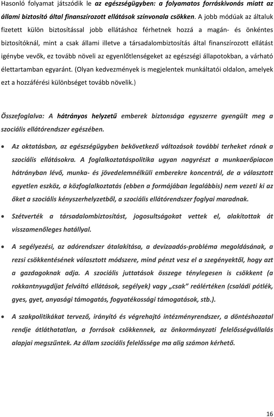 ellátást igénybe vevők, ez tovább növeli az egyenlőtlenségeket az egészségi állapotokban, a várható élettartamban egyaránt.