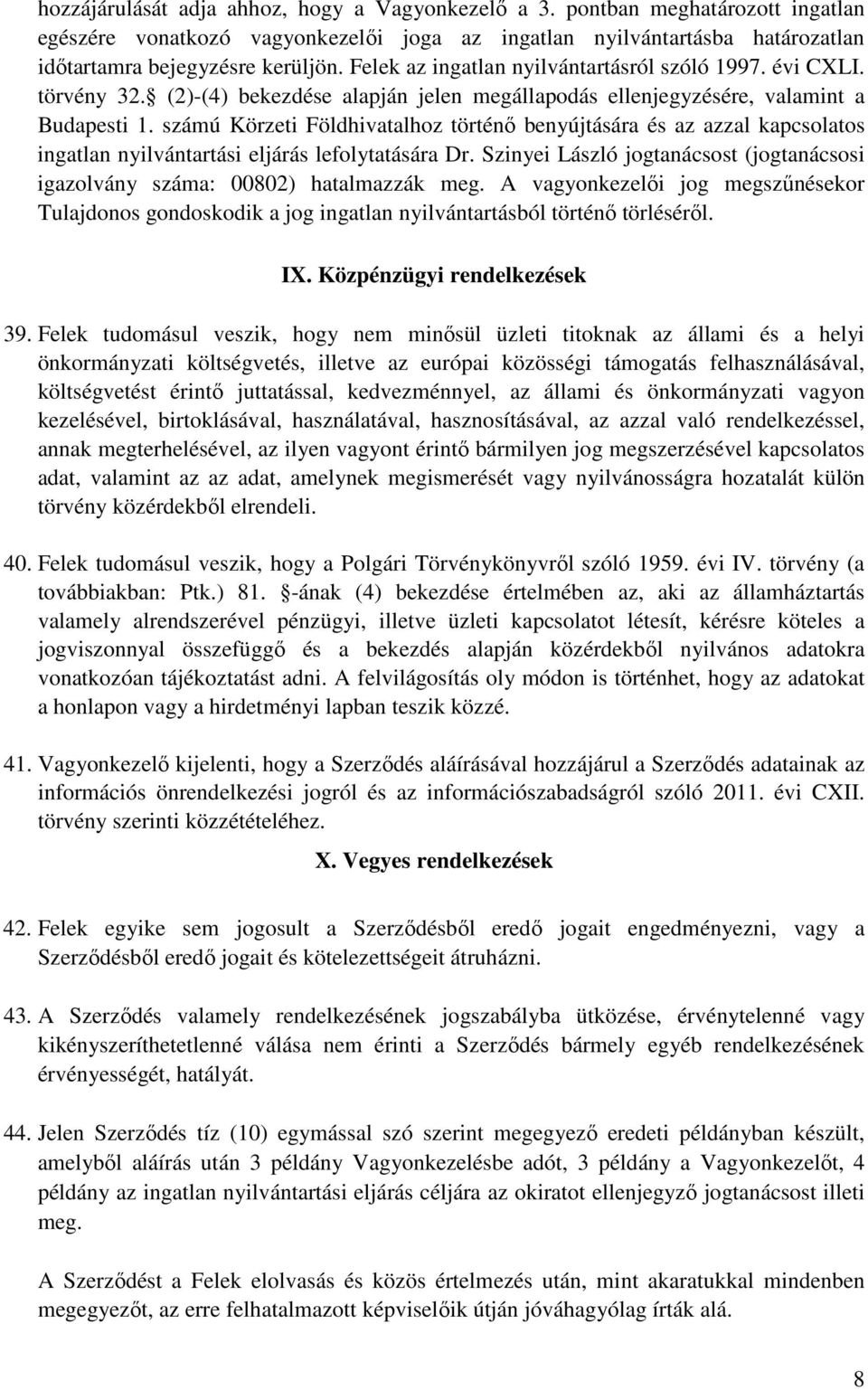 számú Körzeti Földhivatalhoz történő benyújtására és az azzal kapcsolatos ingatlan nyilvántartási eljárás lefolytatására Dr.