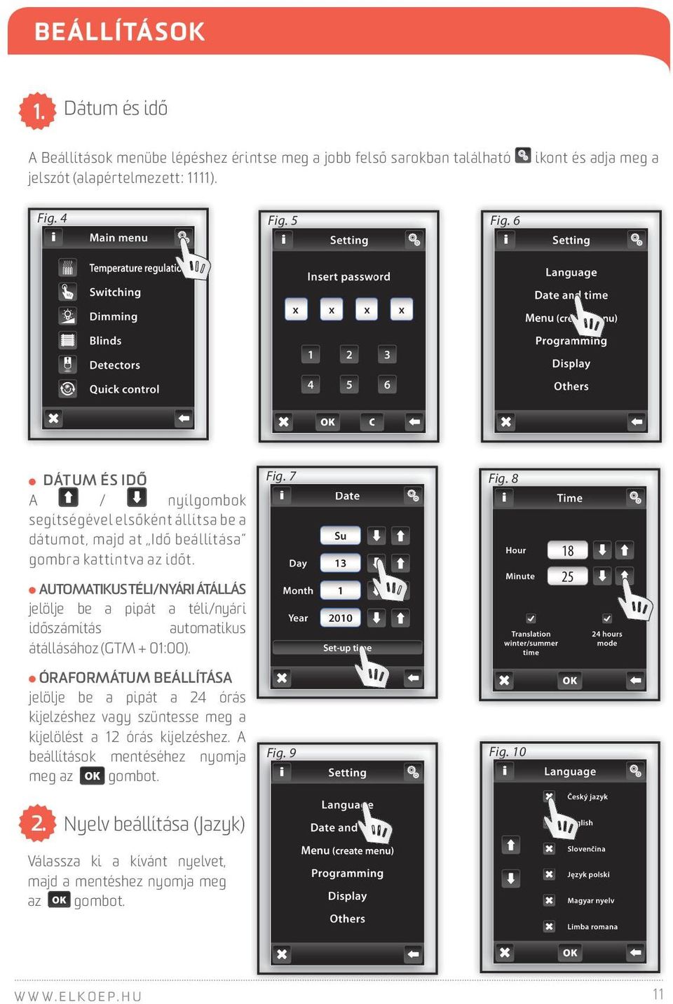 8 AUTOMATIKUS TÉLI/NYÁRI ÁTÁLLÁS jelölje be a pipát a téli/nyári időszámítás automatikus átállásához (GTM + 01:00).