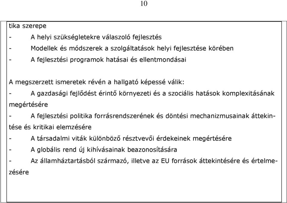 komplexitásának megértésére - A fejlesztési politika forrásrendszerének és döntési mechanizmusainak áttekintése és kritikai elemzésére - A társadalmi viták