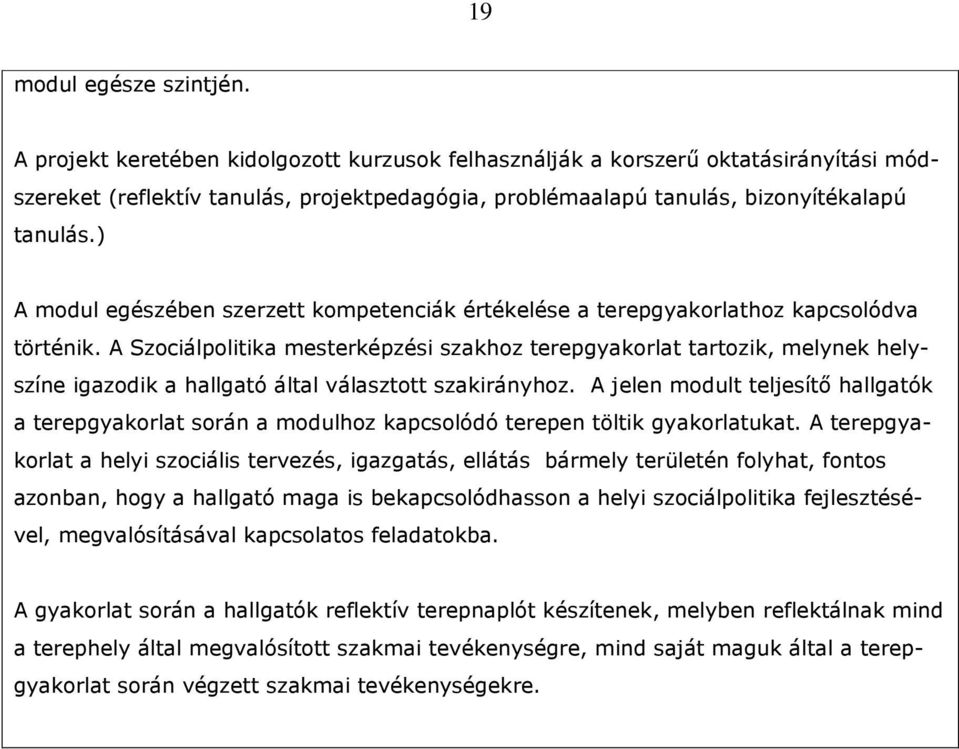 ) A modul egészében szerzett kompetenciák értékelése a terepgyakorlathoz kapcsolódva történik.