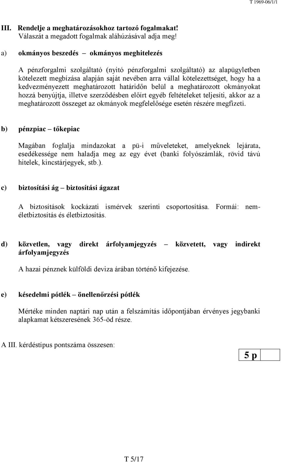 a kedvezményezett meghatározott határidőn belül a meghatározott okmányokat hozzá benyújtja, illetve szerződésben előírt egyéb feltételeket teljesíti, akkor az a meghatározott összeget az okmányok