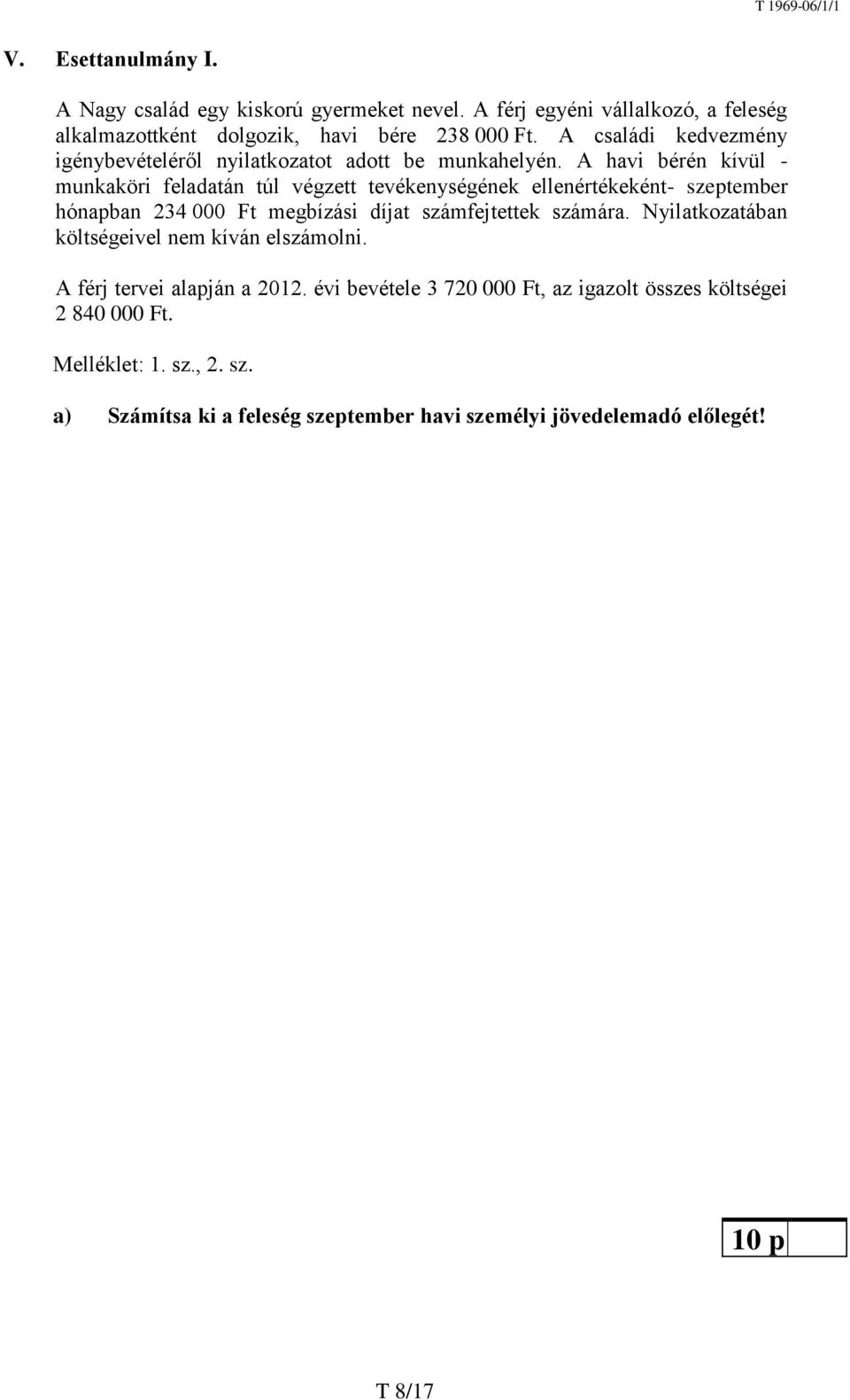 A havi bérén kívül - munkaköri feladatán túl végzett tevékenységének ellenértékeként- szeptember hónapban 234 000 Ft megbízási díjat számfejtettek számára.