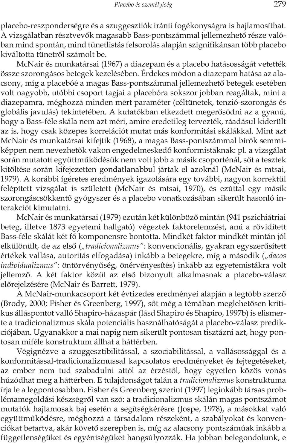 McNair és munkatársai (1967) a diazepam és a placebo hatásosságát vetették össze szorongásos betegek kezelésében.