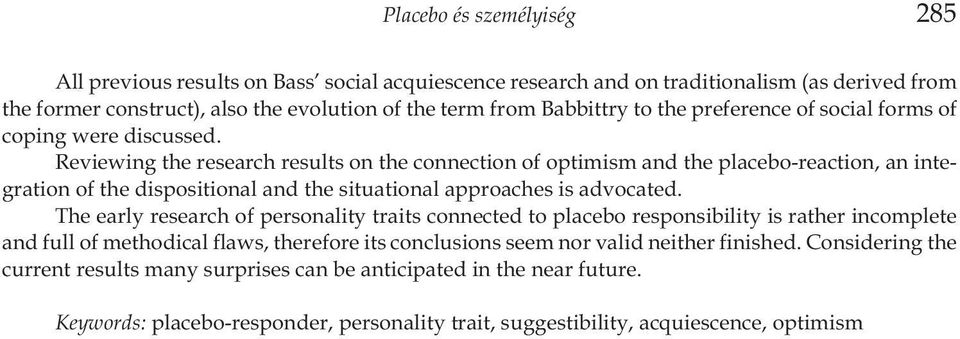 Reviewing the research results on the connection of optimism and the placebo-reaction, an integration of the dispositional and the situational approaches is advocated.