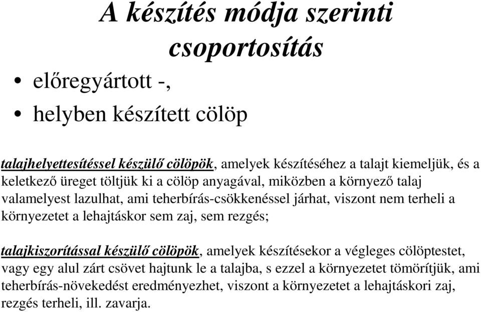 környezetet a lehajtáskor sem zaj, sem rezgés; talajkiszorítással készülı cölöpök, amelyek készítésekor a végleges cölöptestet, vagy egy alul zárt csövet